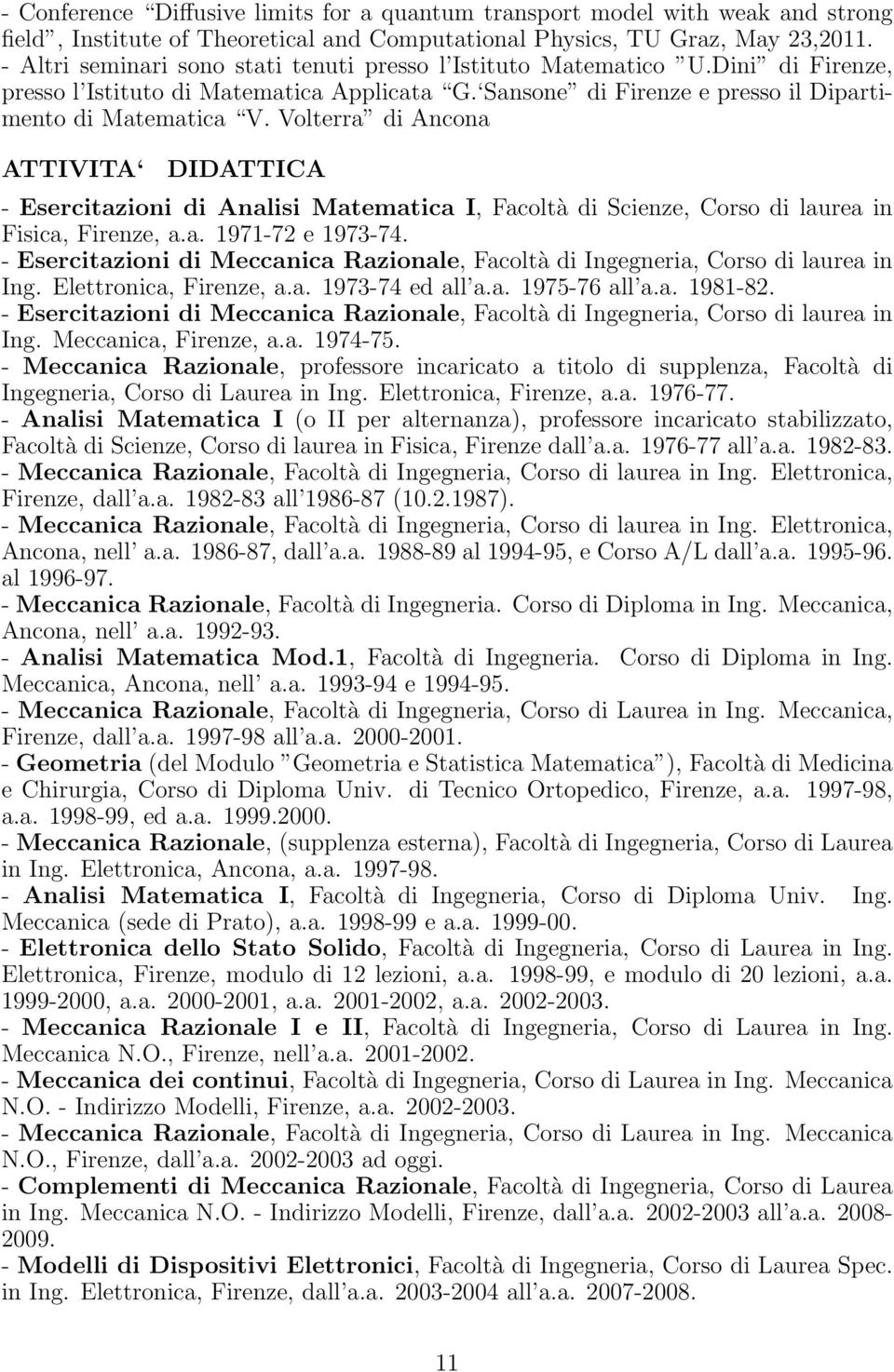 Volterra di Ancona ATTIVITA DIDATTICA - Esercitazioni di Analisi Matematica I, Facoltà di Scienze, Corso di laurea in Fisica, Firenze, a.a. 1971-72 e 1973-74.