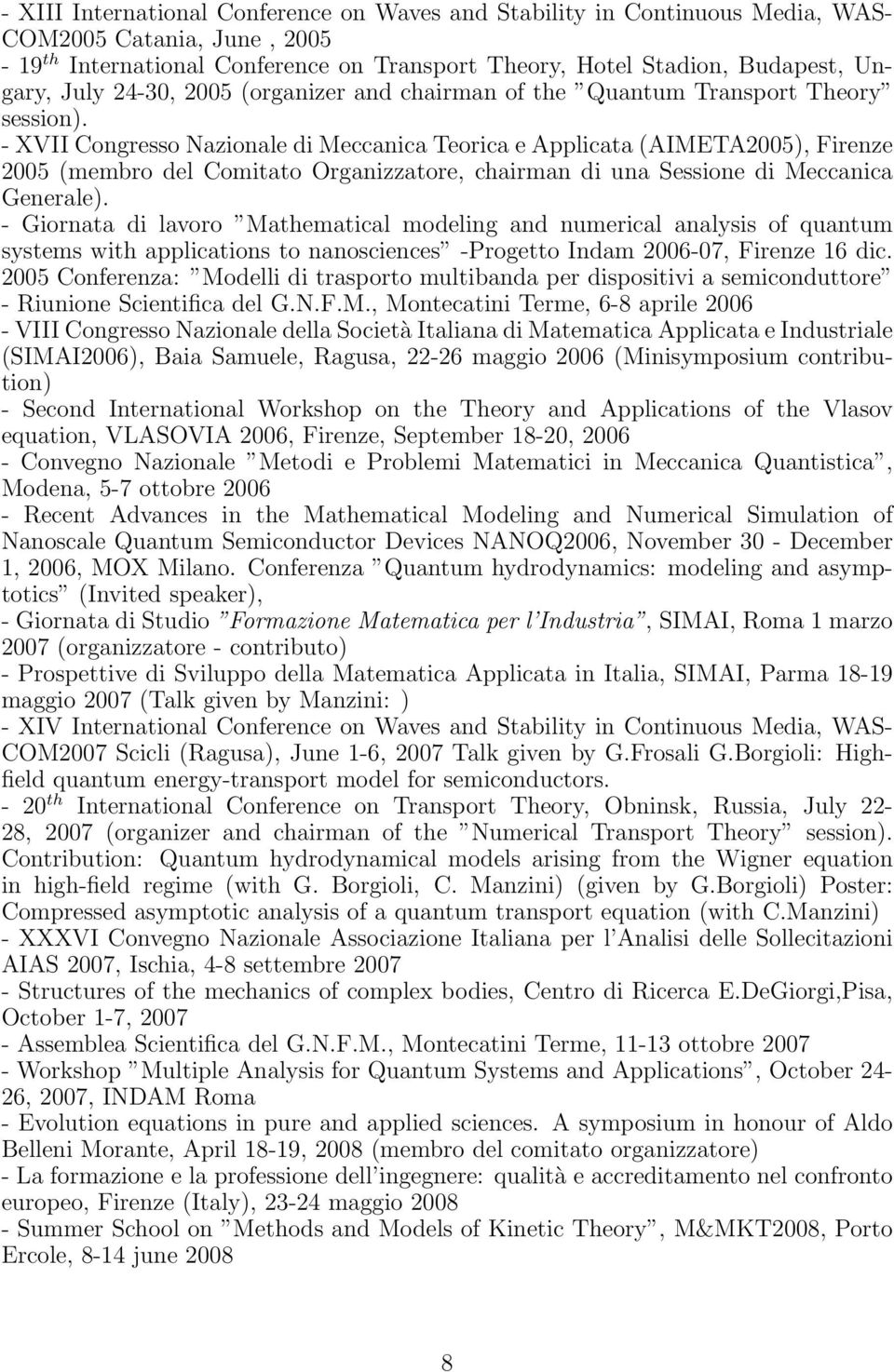 - XVII Congresso Nazionale di Meccanica Teorica e Applicata (AIMETA2005), Firenze 2005 (membro del Comitato Organizzatore, chairman di una Sessione di Meccanica Generale).