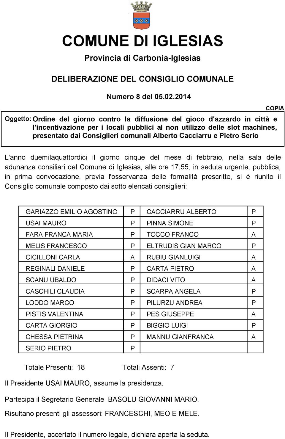lberto Cacciarru e ietro Serio COI L'anno duemilaquattordici il giorno cinque del mese di febbraio, nella sala delle adunanze consiliari del Comune di Iglesias, alle ore 17:55, in seduta urgente,