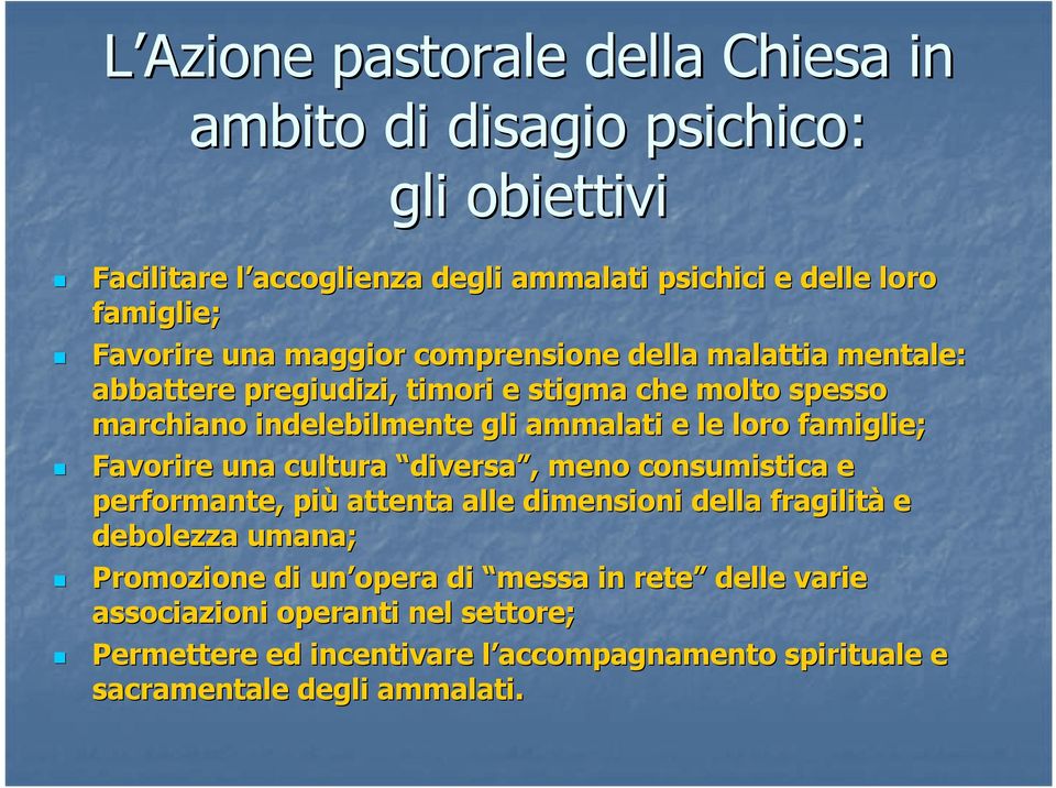 cultura diversa,, meno consumistica e performante, più attenta alle dimensioni della fragilità e debolezza umana; Promozione di un opera di