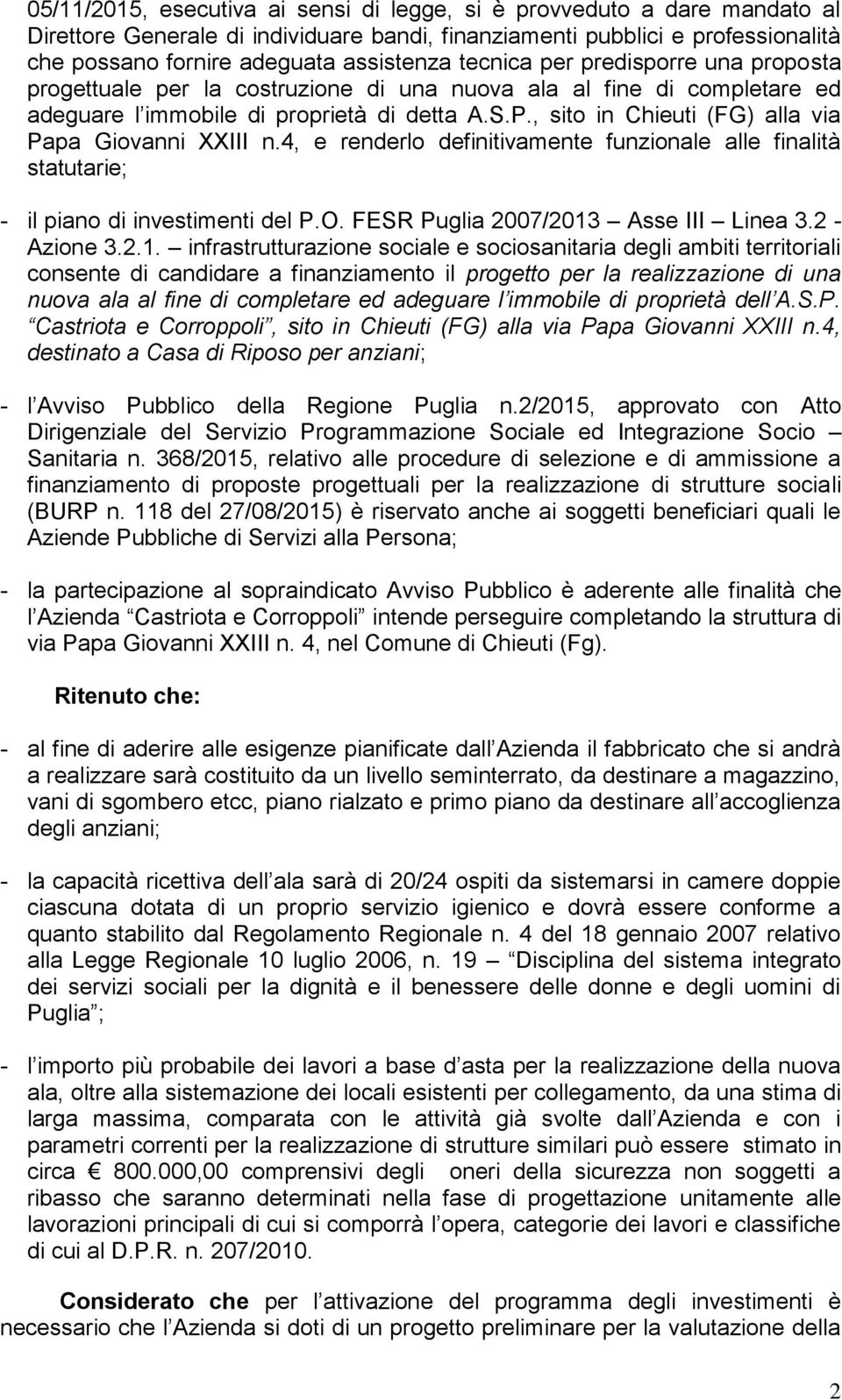 , sito in Chieuti (FG) alla via Papa Giovanni XXIII n.4, e renderlo definitivamente funzionale alle finalità statutarie; - il piano di investimenti del P.O. FESR Puglia 2007/2013 Asse III Linea 3.