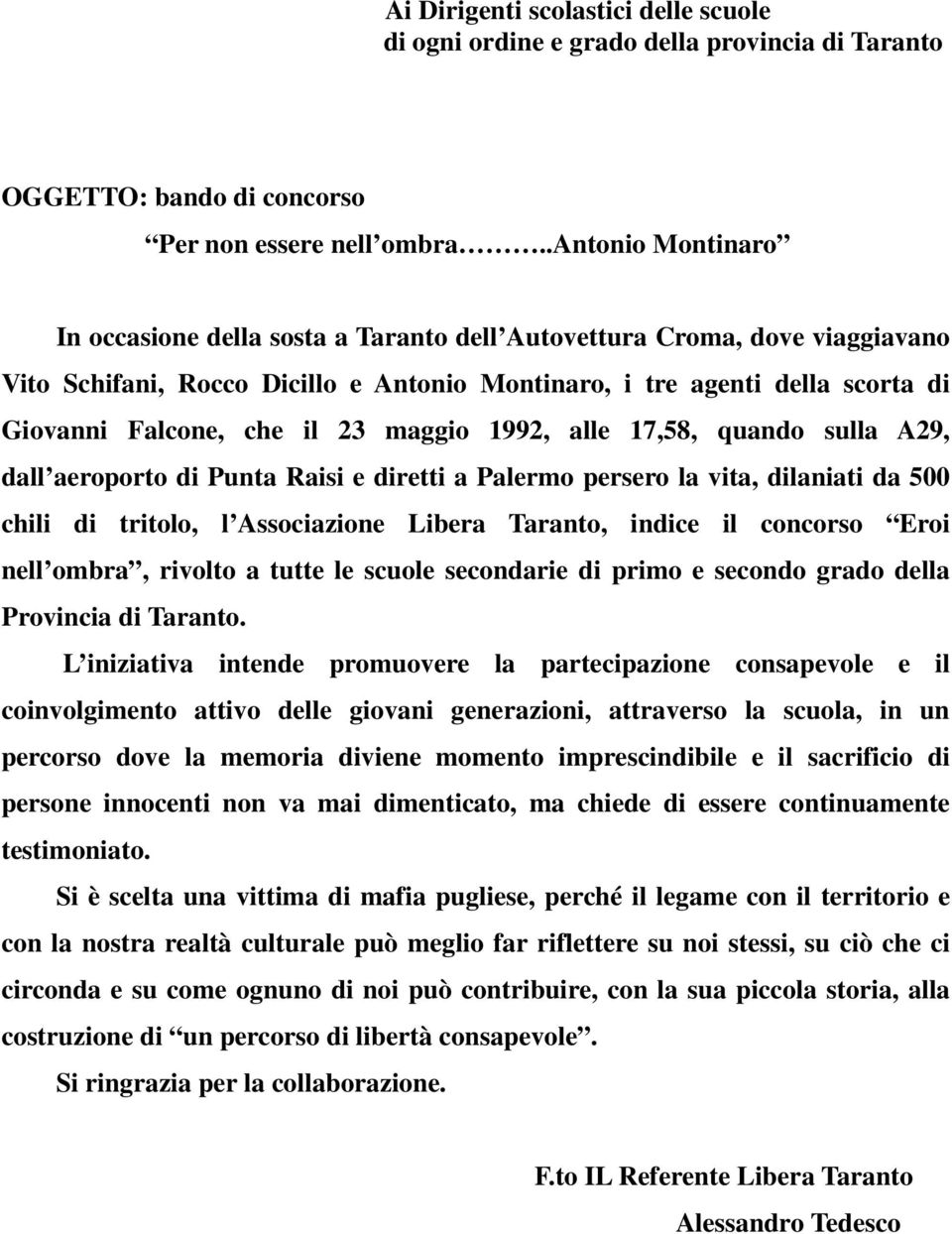 23 maggio 1992, alle 17,58, quando sulla A29, dall aeroporto di Punta Raisi e diretti a Palermo persero la vita, dilaniati da 500 chili di tritolo, l Associazione Libera Taranto, indice il concorso