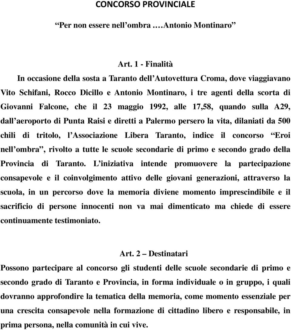 maggio 1992, alle 17,58, quando sulla A29, dall aeroporto di Punta Raisi e diretti a Palermo persero la vita, dilaniati da 500 chili di tritolo, l Associazione Libera Taranto, indice il concorso Eroi