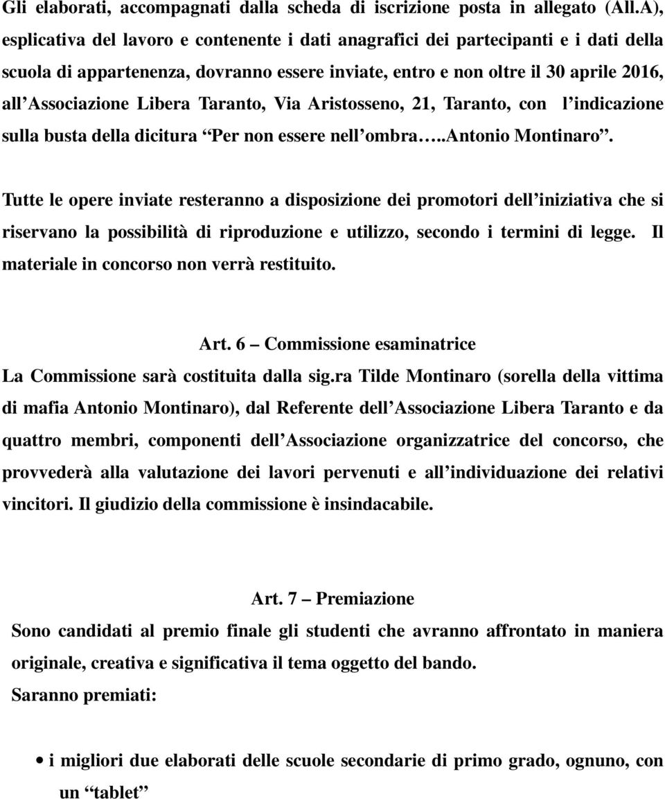 Taranto, Via Aristosseno, 21, Taranto, con l indicazione sulla busta della dicitura Per non essere nell ombra..antonio Montinaro.