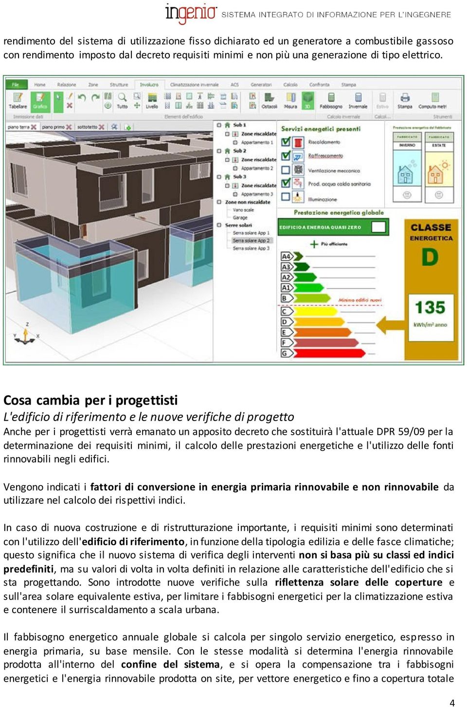 determinazione dei requisiti minimi, il calcolo delle prestazioni energetiche e l'utilizzo delle fonti rinnovabili negli edifici.