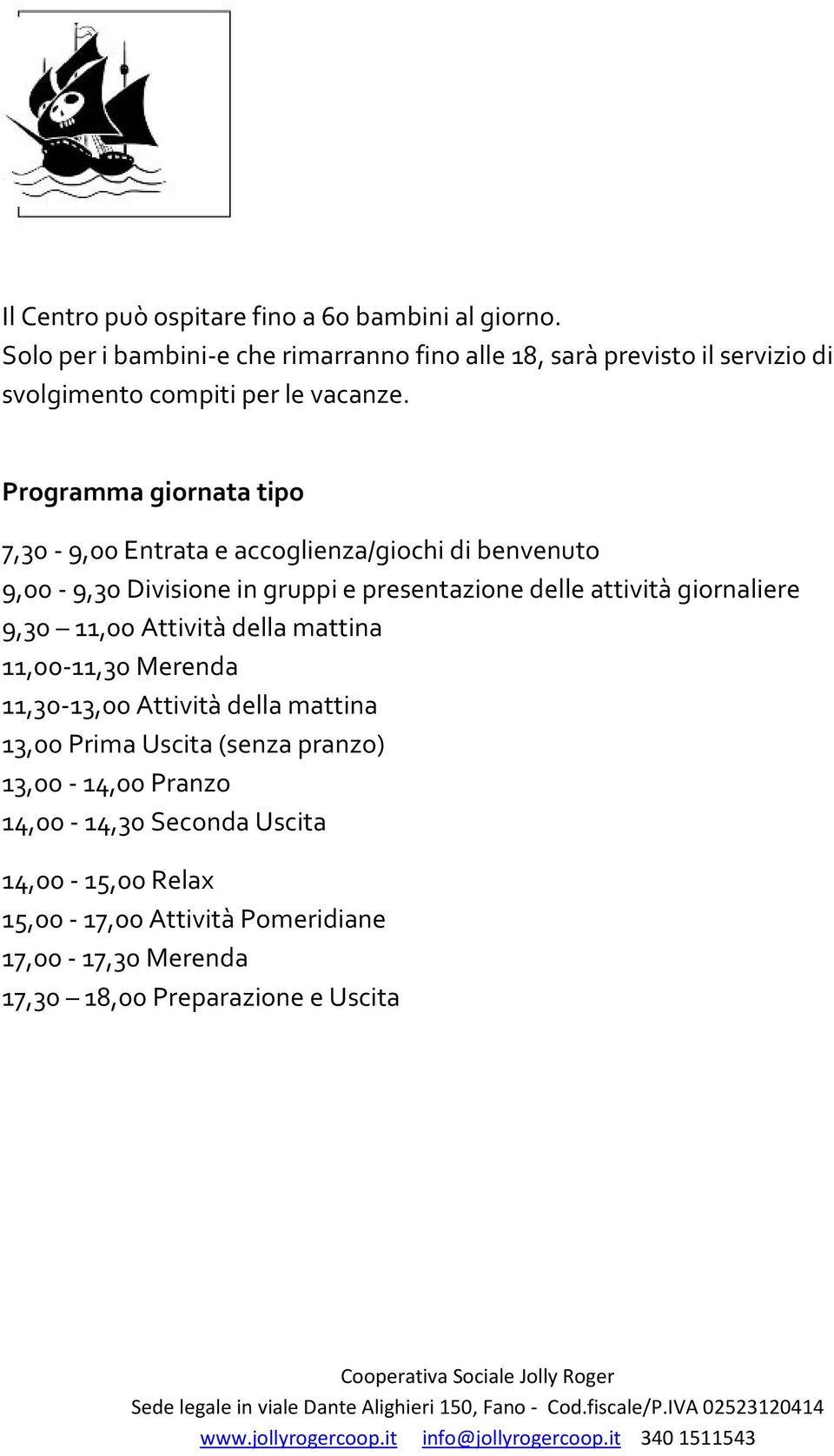 Programma giornata tipo 7,30-9,00 Entrata e accoglienza/giochi di benvenuto 9,00-9,30 Divisione in gruppi e presentazione delle attività