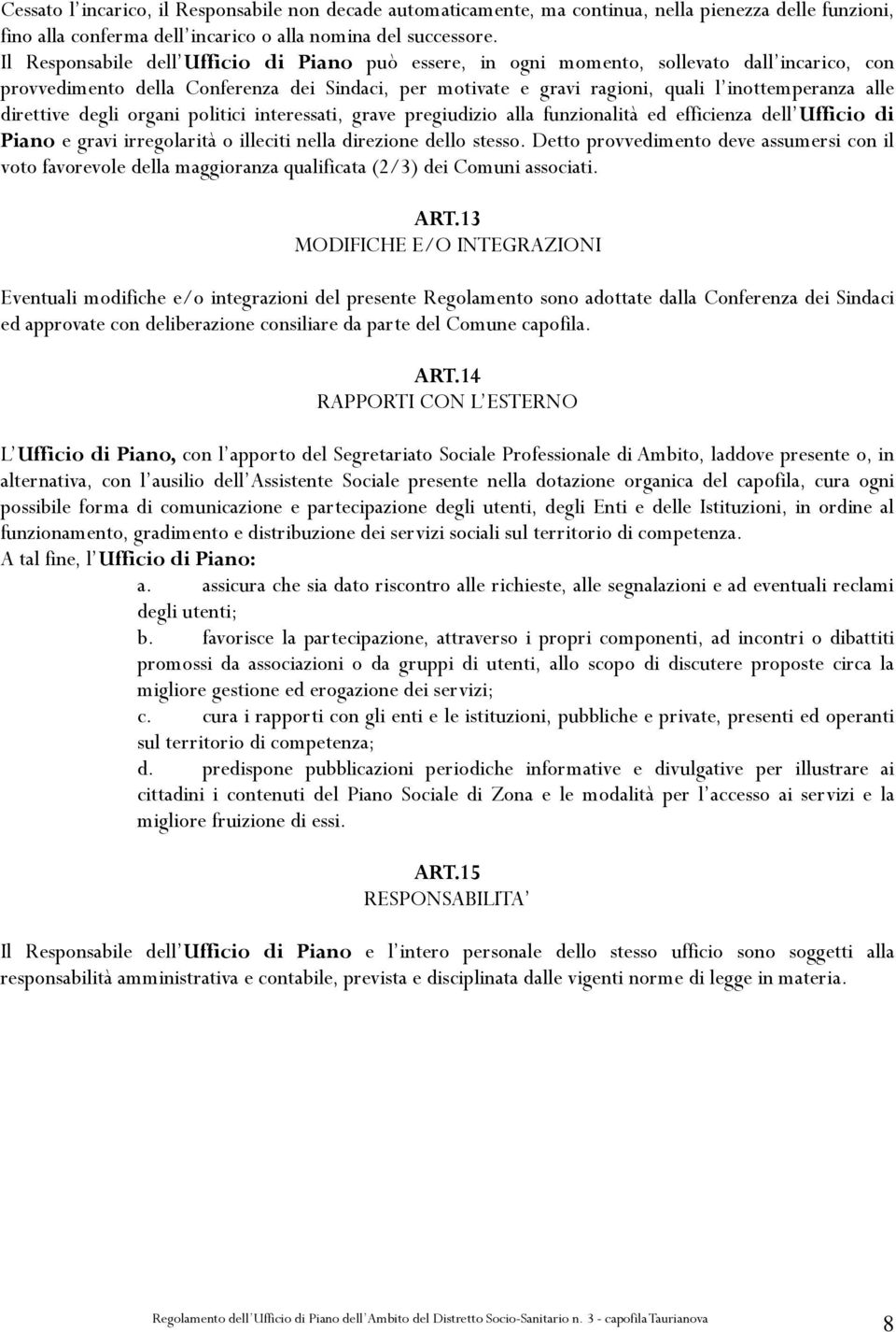 direttive degli organi politici interessati, grave pregiudizio alla funzionalità ed efficienza dell Ufficio di Piano e gravi irregolarità o illeciti nella direzione dello stesso.