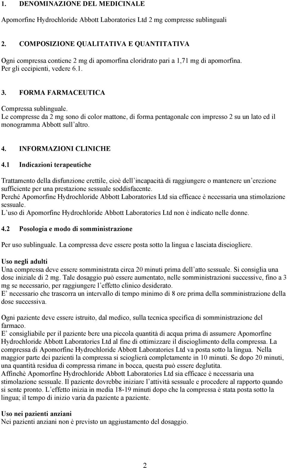 Le compresse da 2 mg sono di color mattone, di forma pentagonale con impresso 2 su un lato ed il monogramma Abbott sull altro. 4. INFORMAZIONI CLINICHE 4.