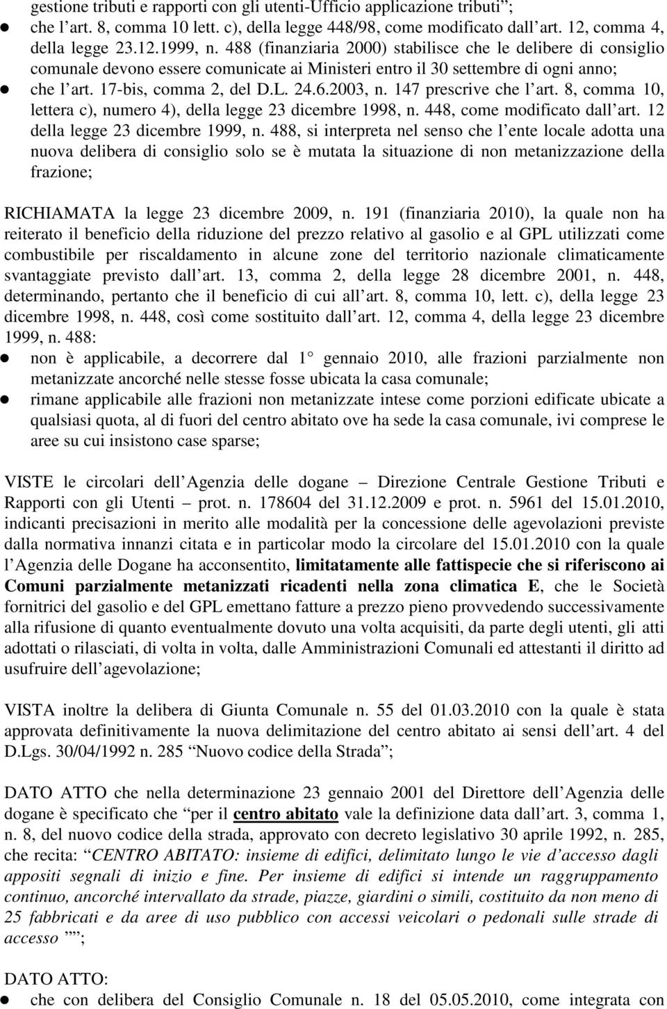 147 prescrive che l art. 8, comma 10, lettera c), numero 4), della legge 23 dicembre 1998, n. 448, come modificato dall art. 12 della legge 23 dicembre 1999, n.