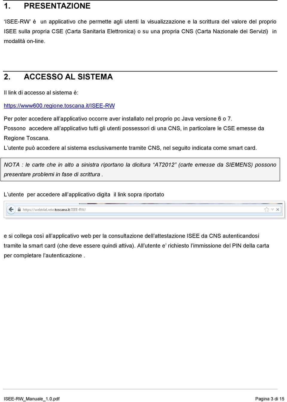 it/isee-rw Per poter accedere all applicativo occorre aver installato nel proprio pc Java versione 6 o 7.