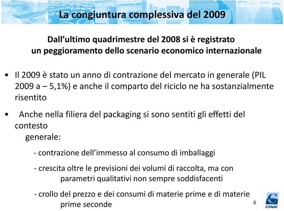 filiera del packaging si sono sentiti gli effetti del contesto generale: contrazione dell immesso al consumo di imballaggi crescita oltre le previsioni