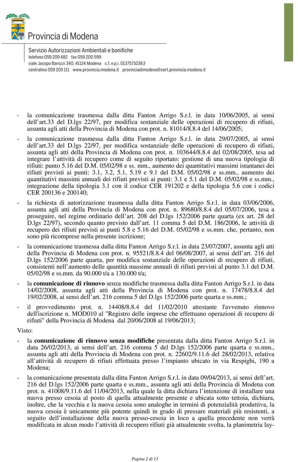 014/8.8.4 del 14/06/2005; - la comunicazione trasmessa dalla ditta Fanton Arrigo S.r.l. in data 29/07/2005, ai sensi dell art.33 del D.