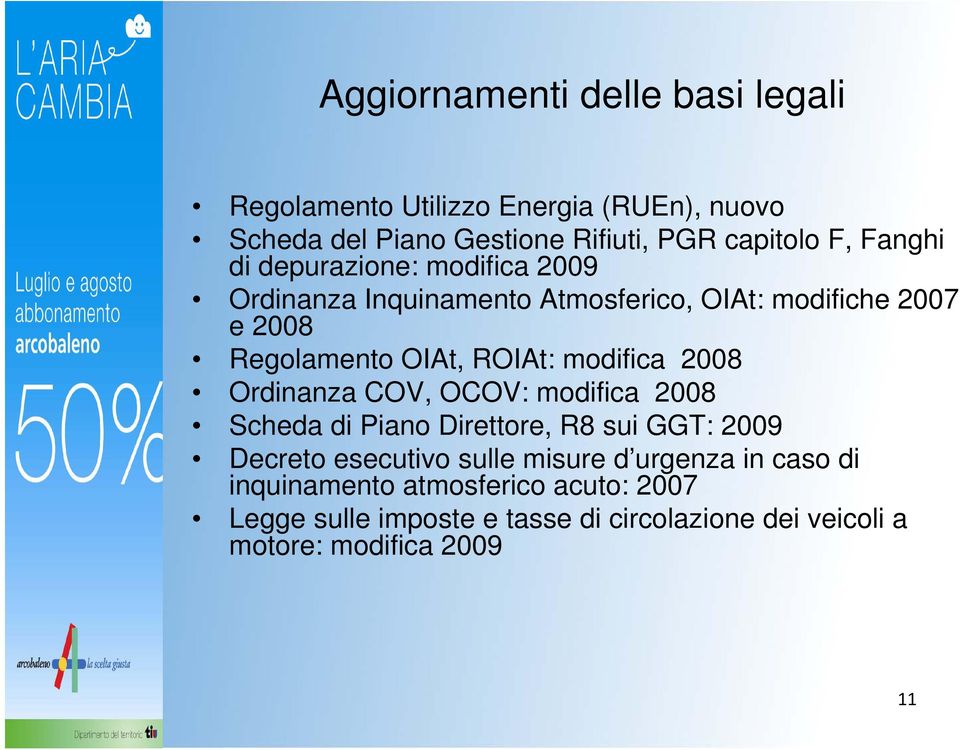 modifica 2008 Ordinanza COV, OCOV: modifica 2008 Scheda di Piano Direttore, R8 sui GGT: 2009 Decreto esecutivo sulle misure d