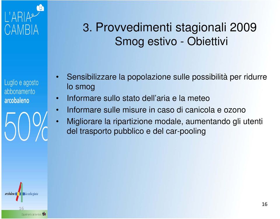 aria e la meteo Informare sulle misure in caso di canicola e ozono Migliorare la