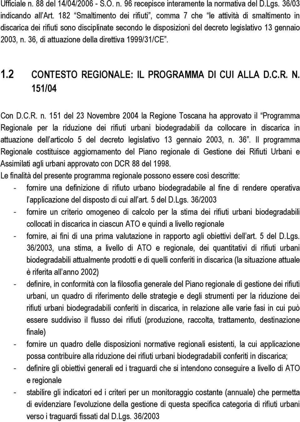 36, di attuazione della direttiva 1999/31/CE. 1.2 CONTESTO REGIONALE: IL PROGRAMMA DI CUI ALLA D.C.R. N. 151/04 Con D.C.R. n.