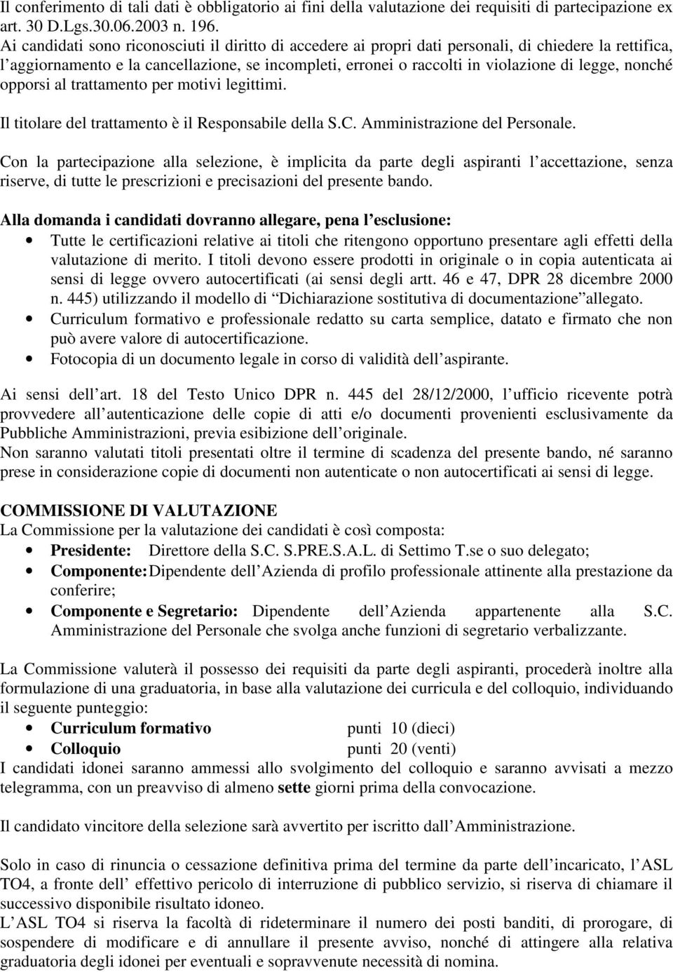 nonché opporsi al trattamento per motivi legittimi. Il titolare del trattamento è il Responsabile della S.C. Amministrazione del Personale.