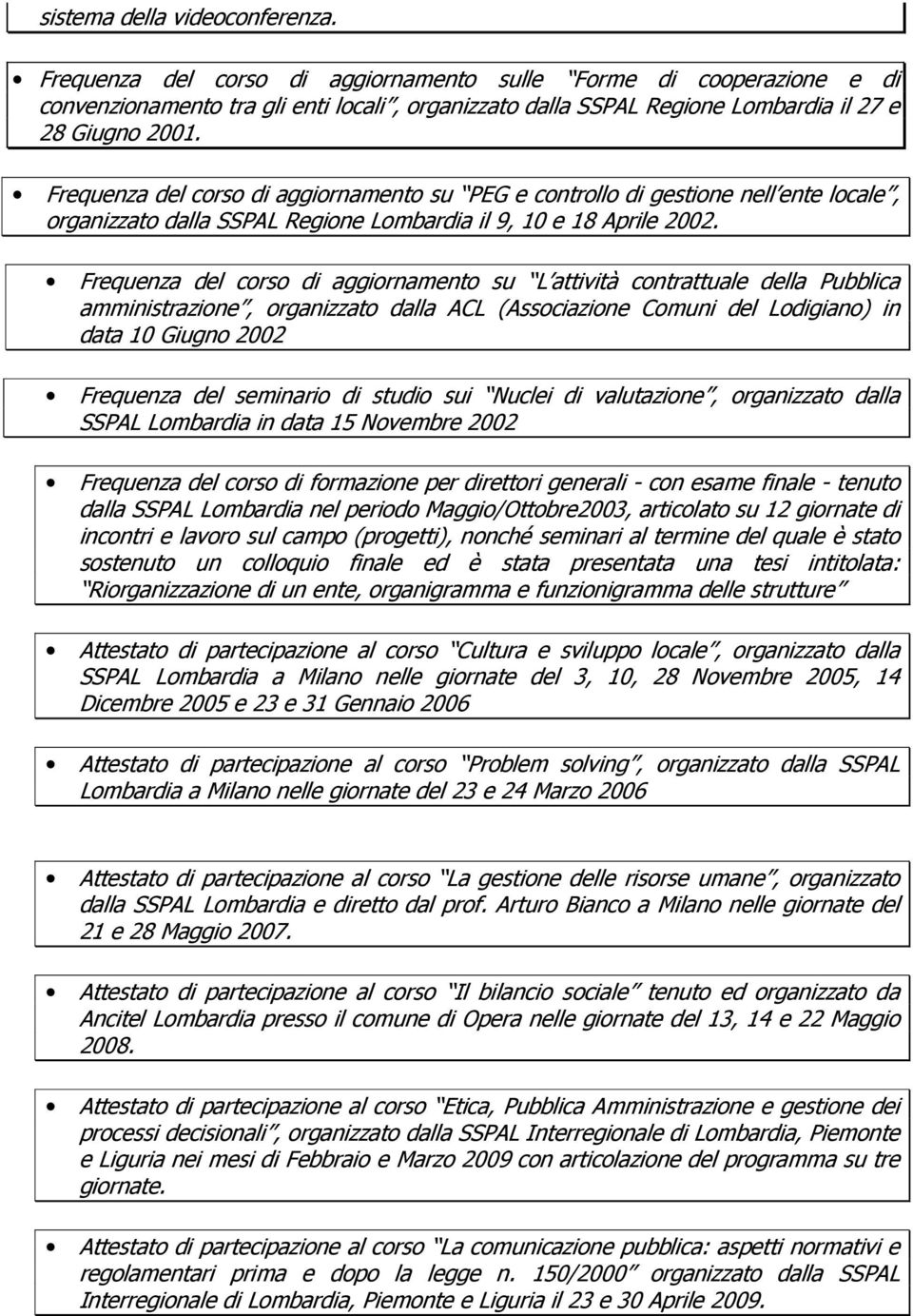 Frequenza del corso di aggiornamento su PEG e controllo di gestione nell ente locale, organizzato dalla SSPAL Regione Lombardia il 9, 10 e 18 Aprile 2002.