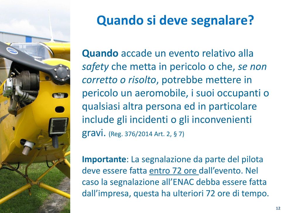 pericolo un aeromobile, i suoi occupanti o qualsiasi altra persona ed in particolare include gli incidenti o gli inconvenienti