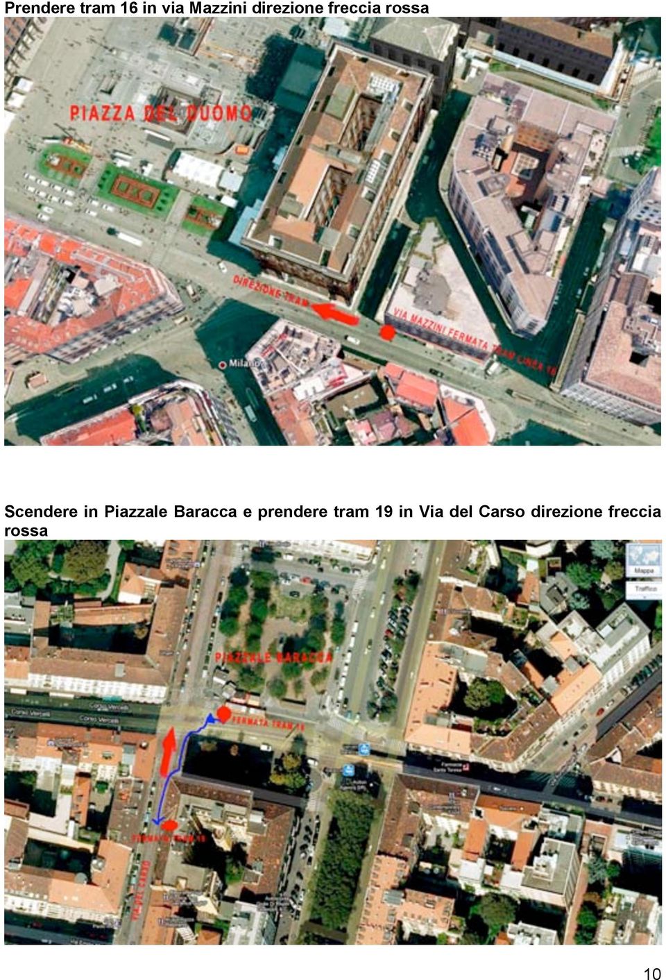 Piazzale Baracca e prendere tram 19