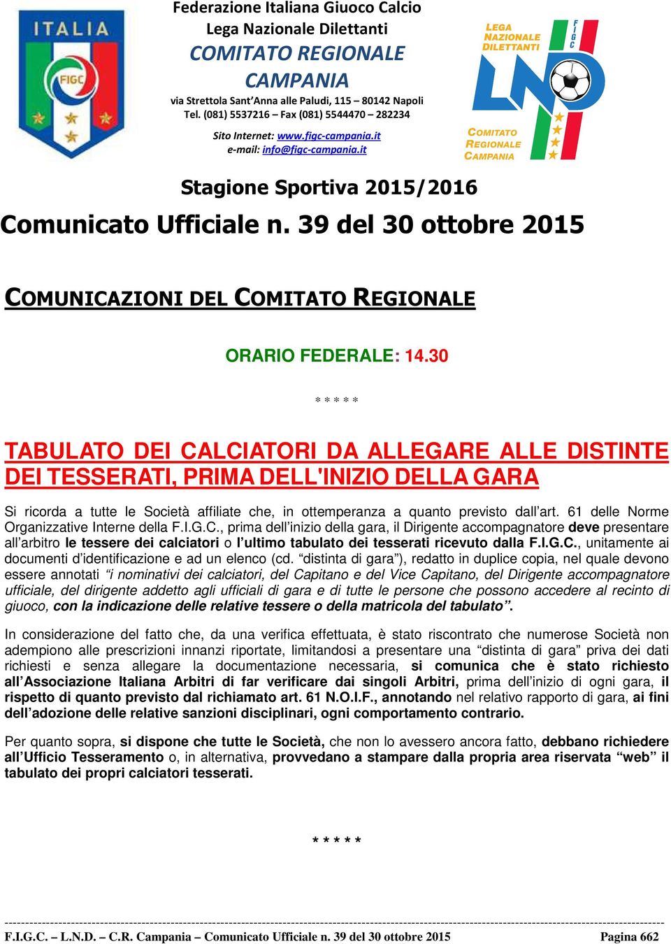 39 del 30 ottobre 2015 COMUNICAZIONI DEL COMITATO REGIONALE ORARIO FEDERALE: 14.