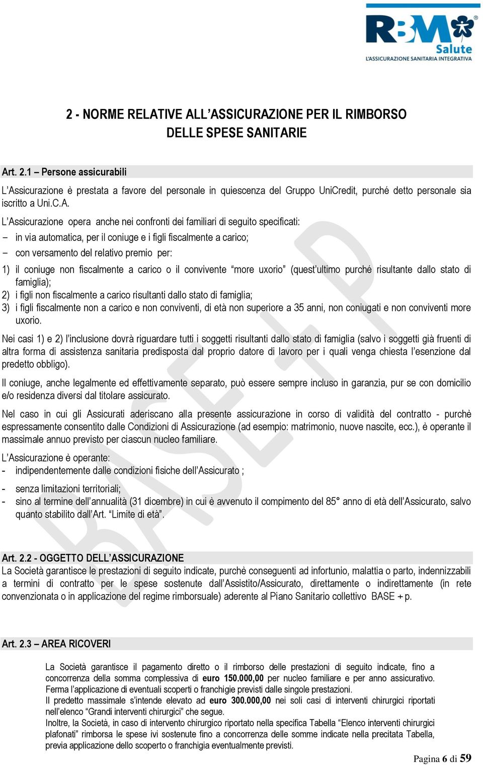 sicurazione è prestata a favore del personale in quiescenza del Gruppo UniCredit, purché detto personale sia iscritto a Uni.C.A.