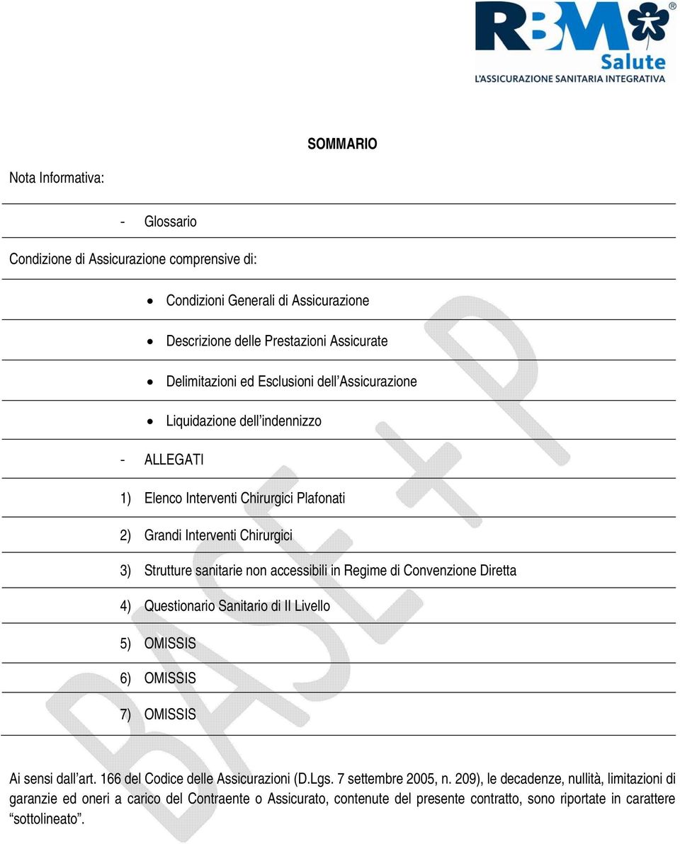 accessibili in Regime di Convenzione Diretta 4) Questionario Sanitario di II Livello 5) OMISSIS 6) OMISSIS 7) OMISSIS Ai sensi dall art. 166 del Codice delle Assicurazioni (D.Lgs.