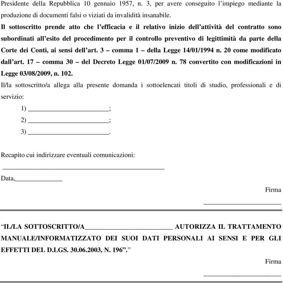 Corte dei Conti, ai sensi dell art. 3 comma 1 della Legge 14/01/1994 n. 20 come modificato dall art. 17 comma 30 del Decreto Legge 01/07/2009 n. 78 convertito con modificazioni in Legge 03/08/2009, n.