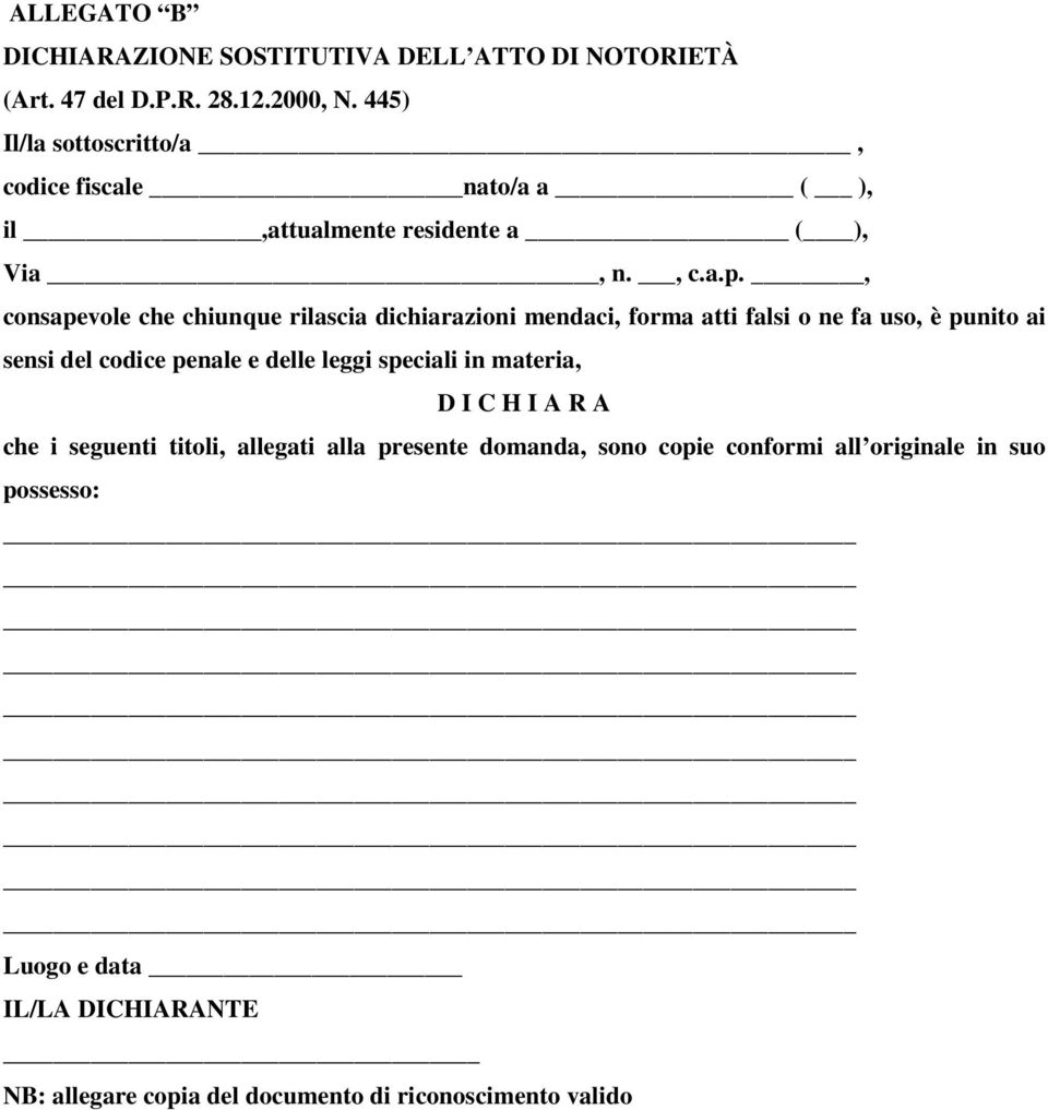 , consapevole che chiunque rilascia dichiarazioni mendaci, forma atti falsi o ne fa uso, è punito ai sensi del codice penale e delle leggi