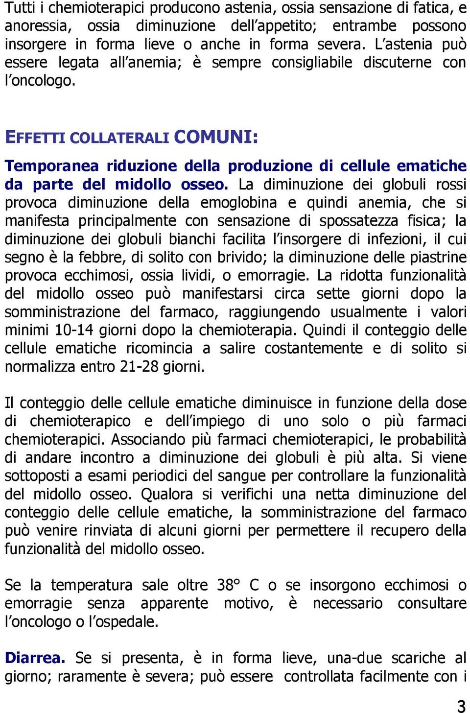 EFFETTI COLLATERALI COMUNI: Temporanea riduzione della produzione di cellule ematiche da parte del midollo osseo.