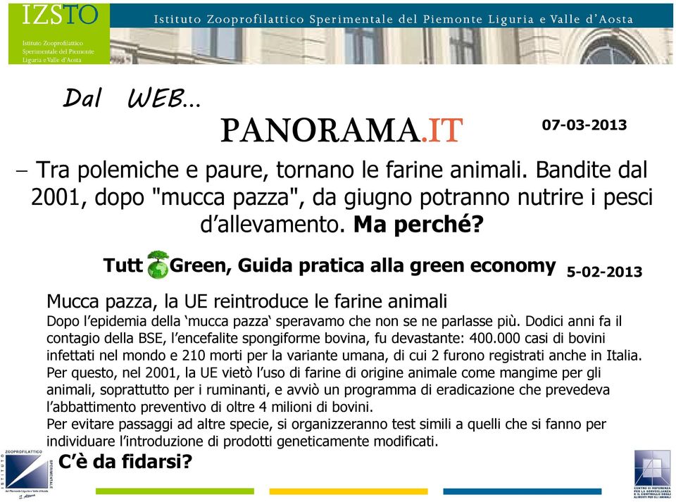 Dodici anni fa il contagio della BSE, l encefalite spongiforme bovina, fu devastante: 400.