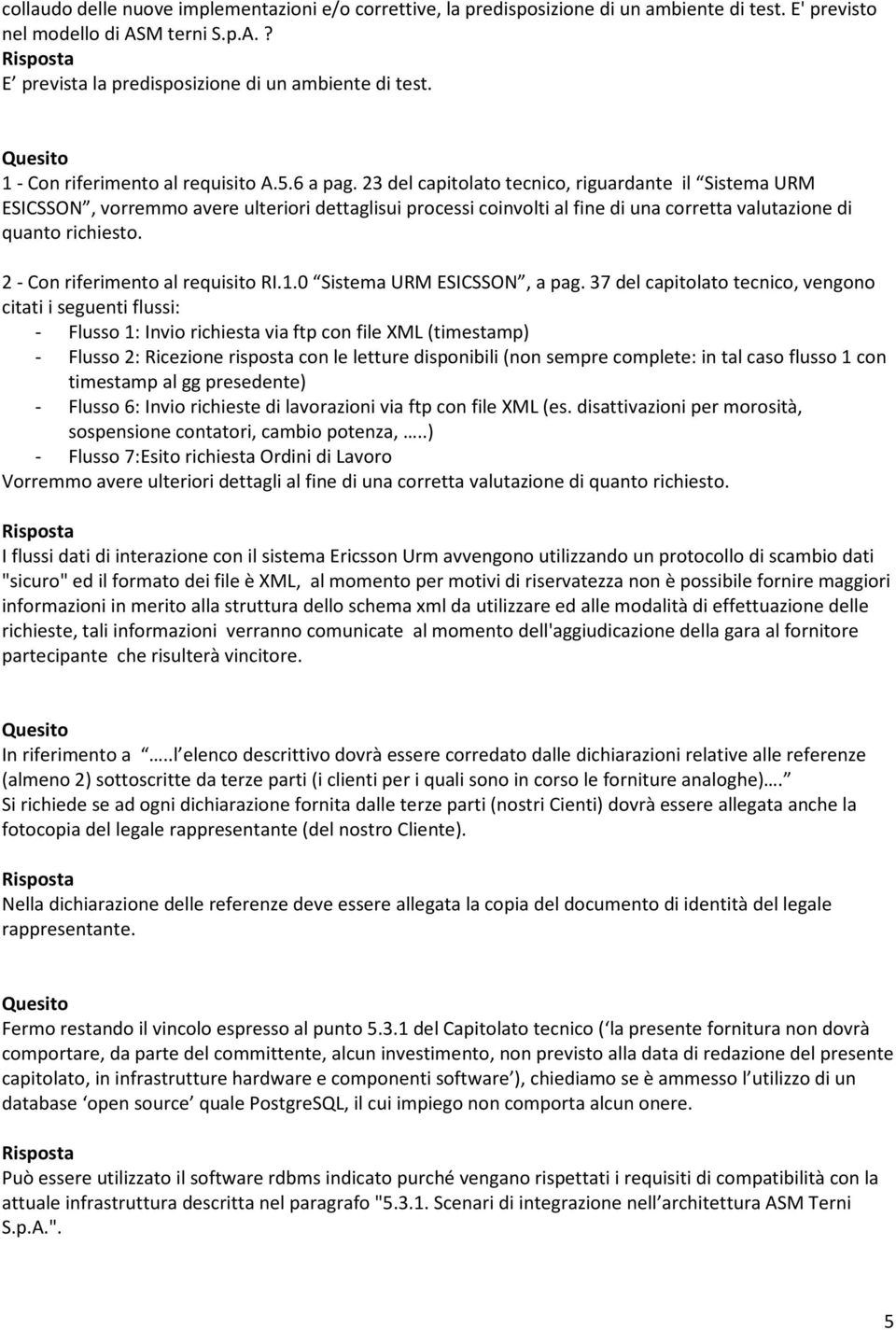 23 del capitolato tecnico, riguardante il Sistema URM ESICSSON, vorremmo avere ulteriori dettaglisui processi coinvolti al fine di una corretta valutazione di quanto richiesto.