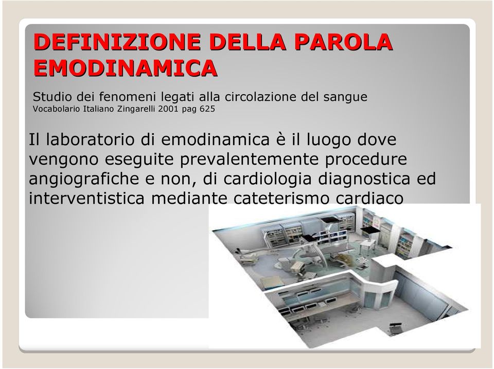 laboratorio di emodinamica è il luogo dove vengono eseguite prevalentemente