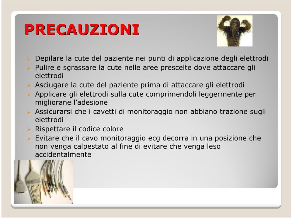 leggermente per migliorane l adesione Assicurarsi che i cavetti di monitoraggio non abbiano trazione sugli elettrodi Rispettare il codice