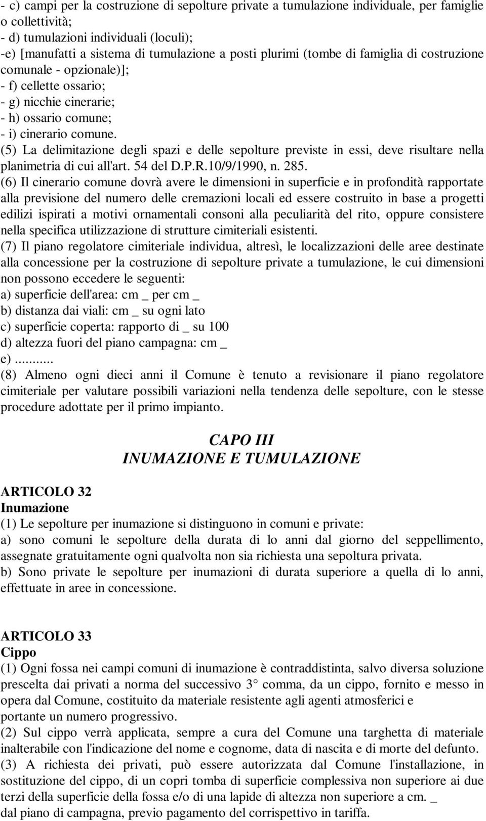 (5) La delimitazione degli spazi e delle sepolture previste in essi, deve risultare nella planimetria di cui all'art. 54 del D.P.R.10/9/1990, n. 285.