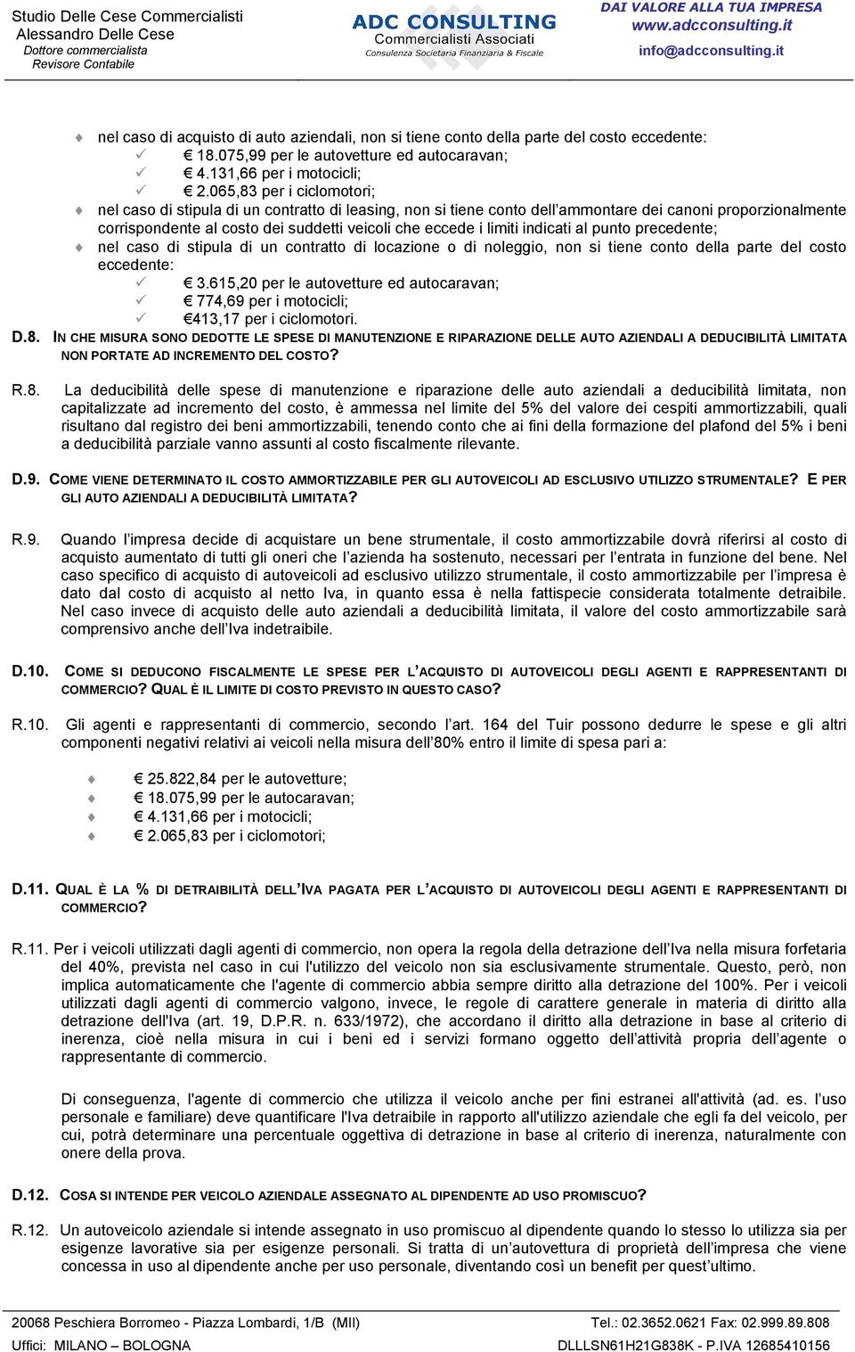 limiti indicati al punto precedente; nel caso di stipula di un contratto di locazione o di noleggio, non si tiene conto della parte del costo eccedente: 3.