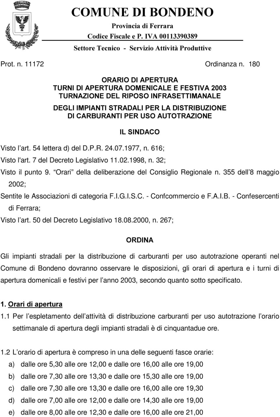 54 lettera d) del D.P.R. 24.07.1977, n. 616; Visto l'art. 7 del Decreto Legislativo 11.02.1998, n. 32; Visto il punto 9. Orari della deliberazione del Consiglio Regionale n.