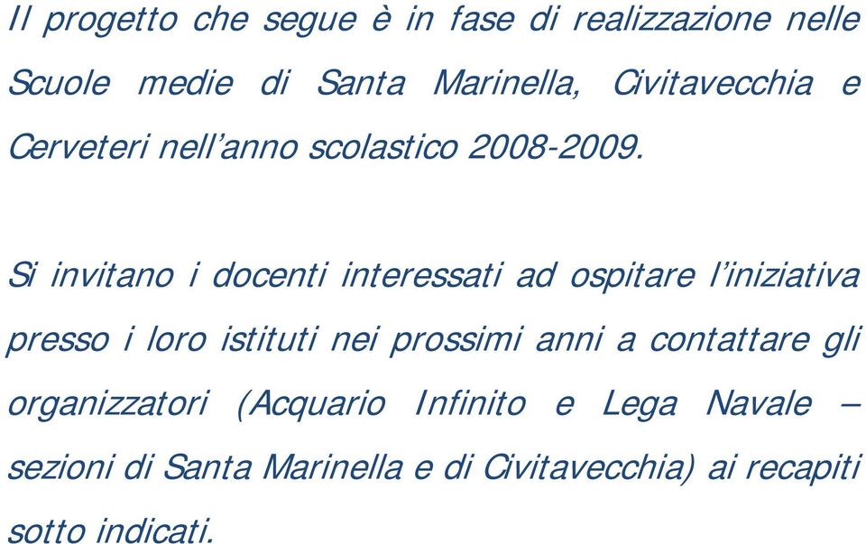 Si invitano i docenti interessati ad ospitare l iniziativa presso i loro istituti nei prossimi