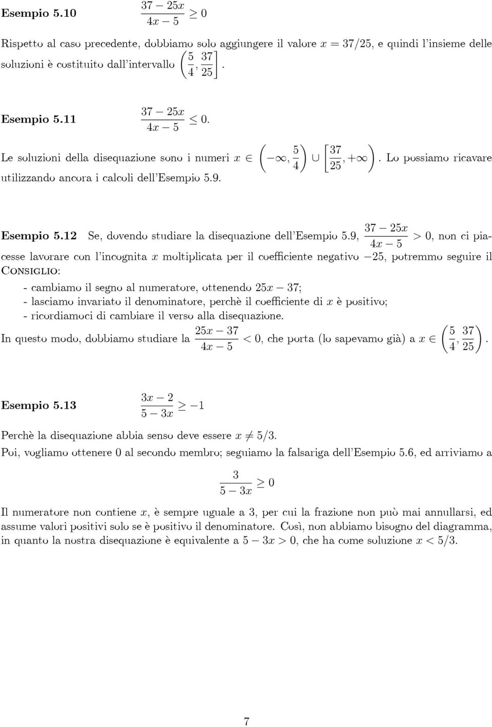 9, > 0, non ci piacesse lavorare con l incognita x moltiplicata per il coefficiente negativo 25, potremmo seguire il 4x 5 Consiglio: - cambiamo il segno al numeratore, ottenendo 25x 37; - lasciamo