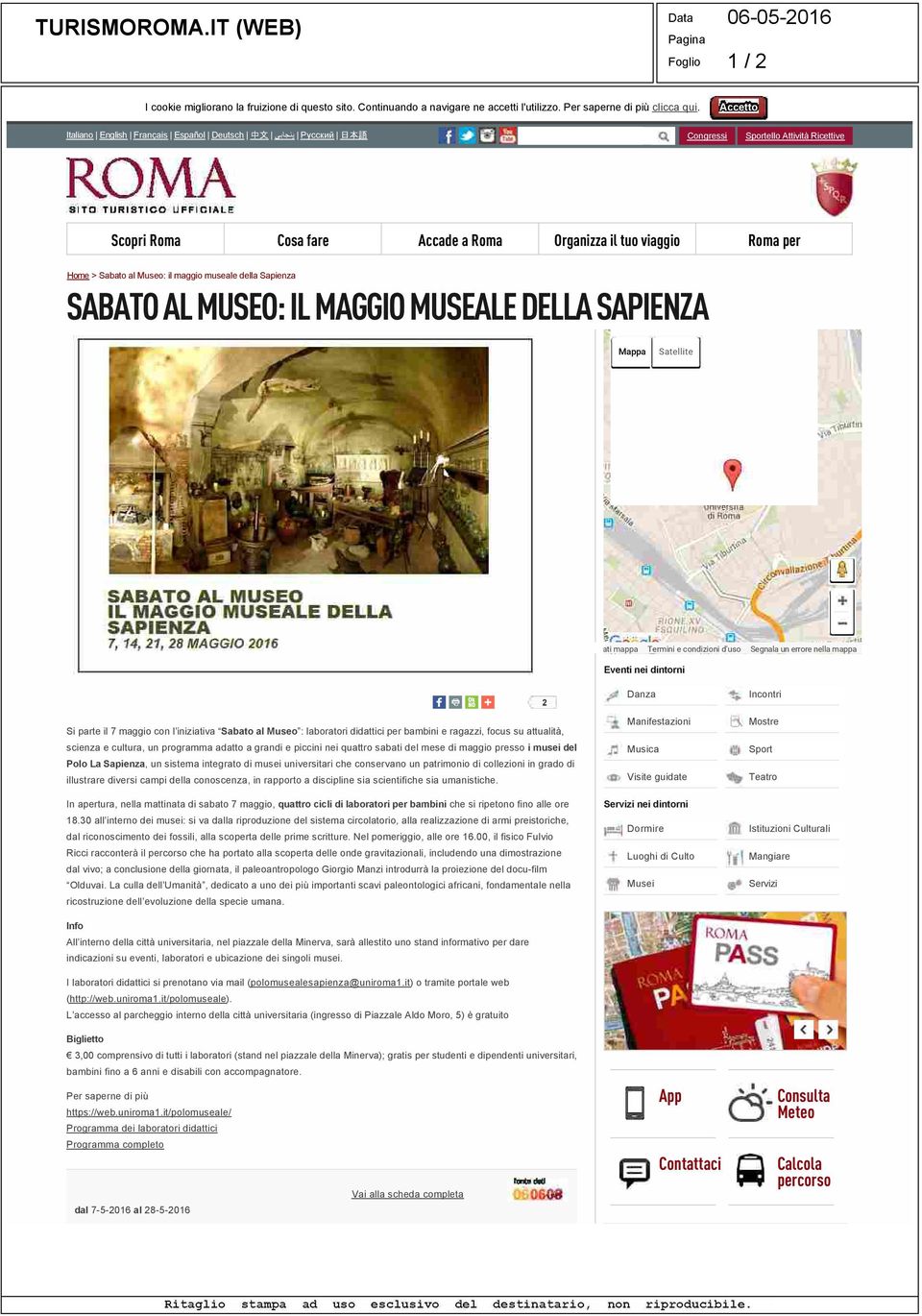 al Museo: il maggio museale della Sapienza SABATO AL MUSEO: IL MAGGIO MUSEALE DELLA SAPIENZA Mappa Satellite Dati mappa Termini e condizioni d'uso Segnala un errore nella mappa 2 Si parte il 7 maggio