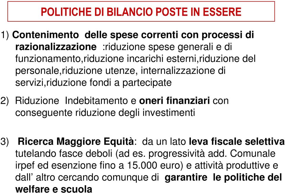 Indebitamento e oneri finanziari con conseguente riduzione degli investimenti 3) Ricerca Maggiore Equità: da un lato leva fiscale selettiva tutelando fasce