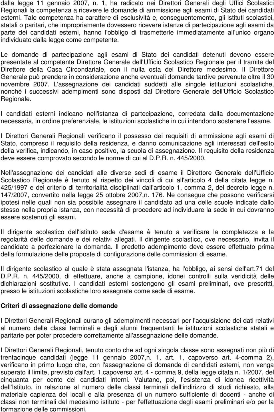 candidati esterni, hanno l'obbligo di trasmetterle immediatamente all'unico organo individuato dalla legge come competente.