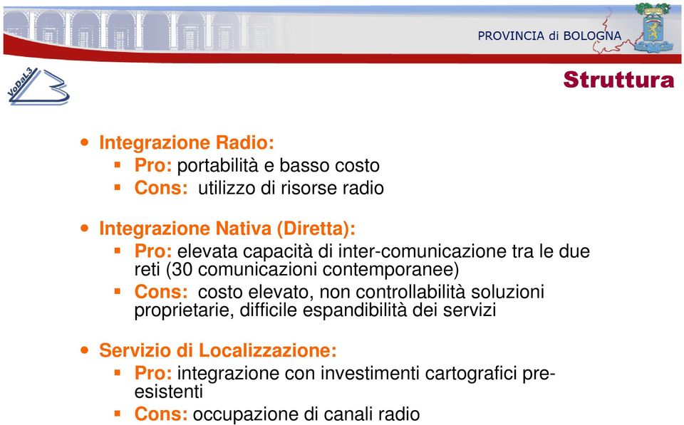 contemporanee) Cons: costo elevato, non controllabilità soluzioni proprietarie, difficile espandibilità dei