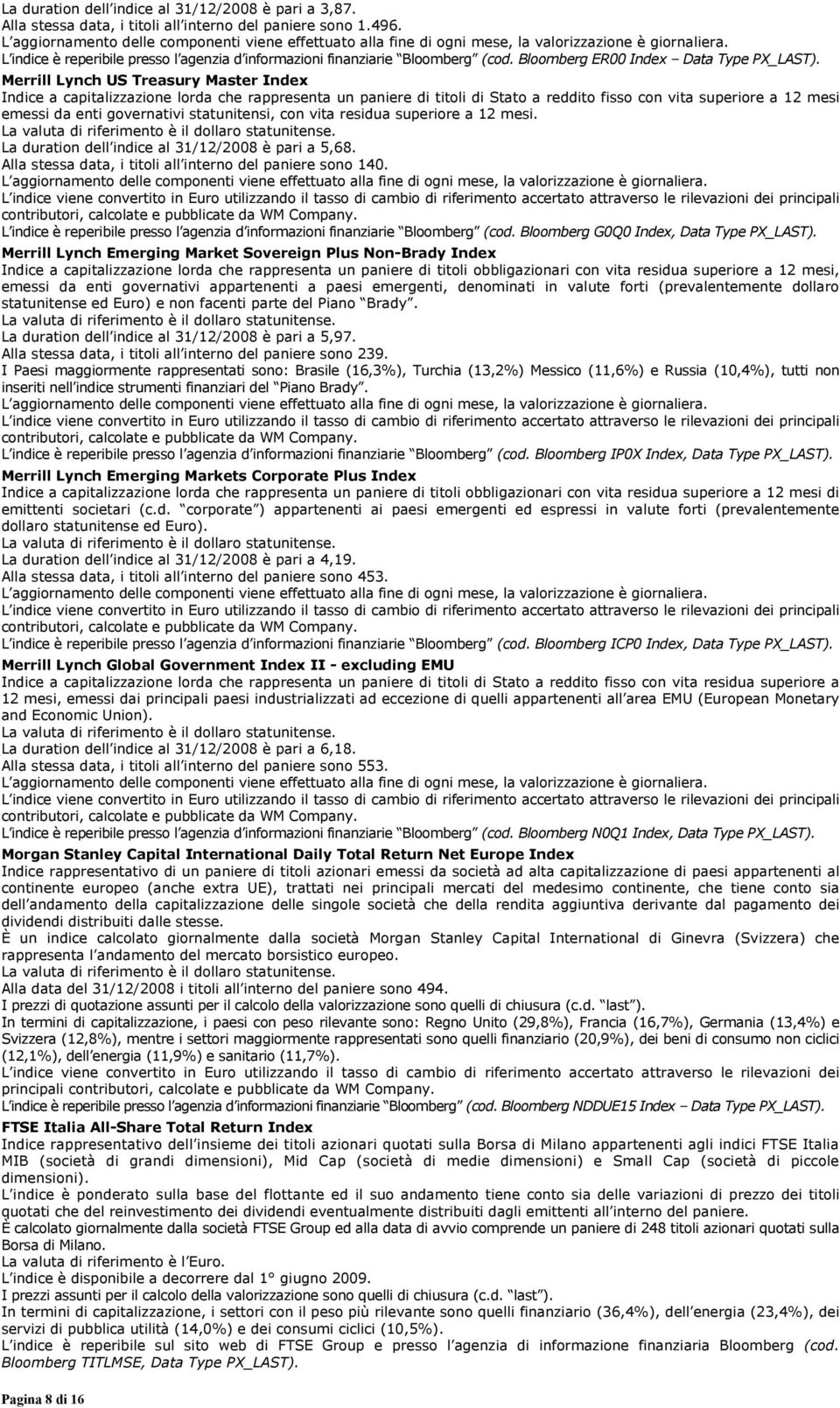 Merrill Lynch US Treasury Master Index Indice a capitalizzazione lorda che rappresenta un paniere di titoli di Stato a reddito fisso con vita superiore a 12 mesi emessi da enti governativi