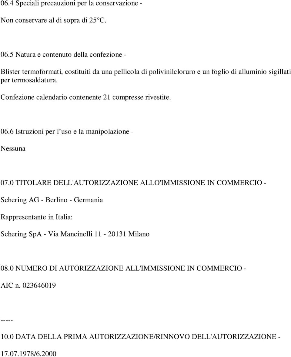 Confezione calendario contenente 21 compresse rivestite. 06.6 Istruzioni per l uso e la manipolazione - Nessuna 07.