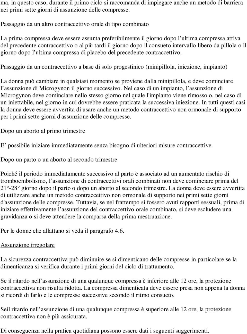 tardi il giorno dopo il consueto intervallo libero da pillola o il giorno dopo l ultima compressa di placebo del precedente contraccettivo.