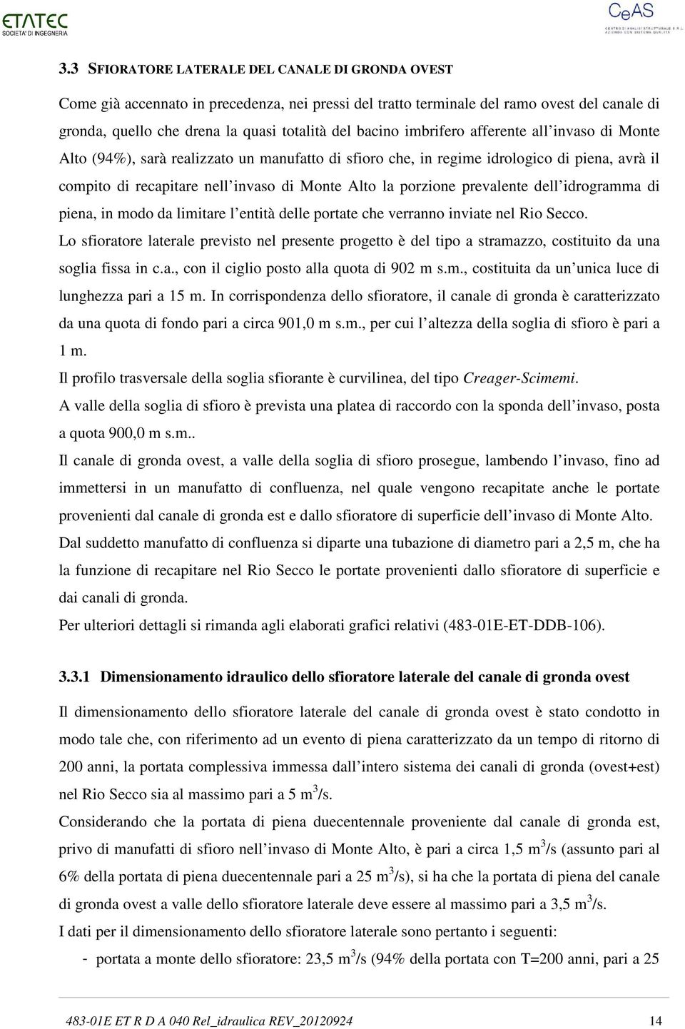 prevalente dell idrogramma di piena, in modo da limitare l entità delle portate che verranno inviate nel Rio Secco.