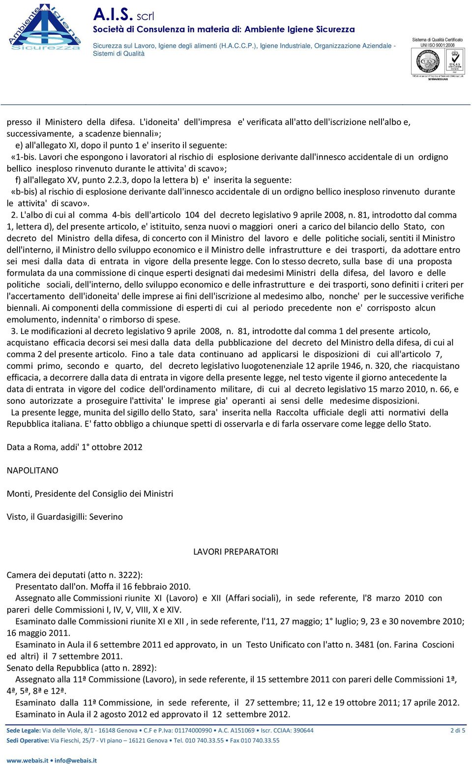 Lavori che espongono i lavoratori al rischio di esplosione derivante dall'innesco accidentale di un ordigno bellico inesploso rinvenuto durante le attivita' di scavo»; f) all'allegato XV, punto 2.