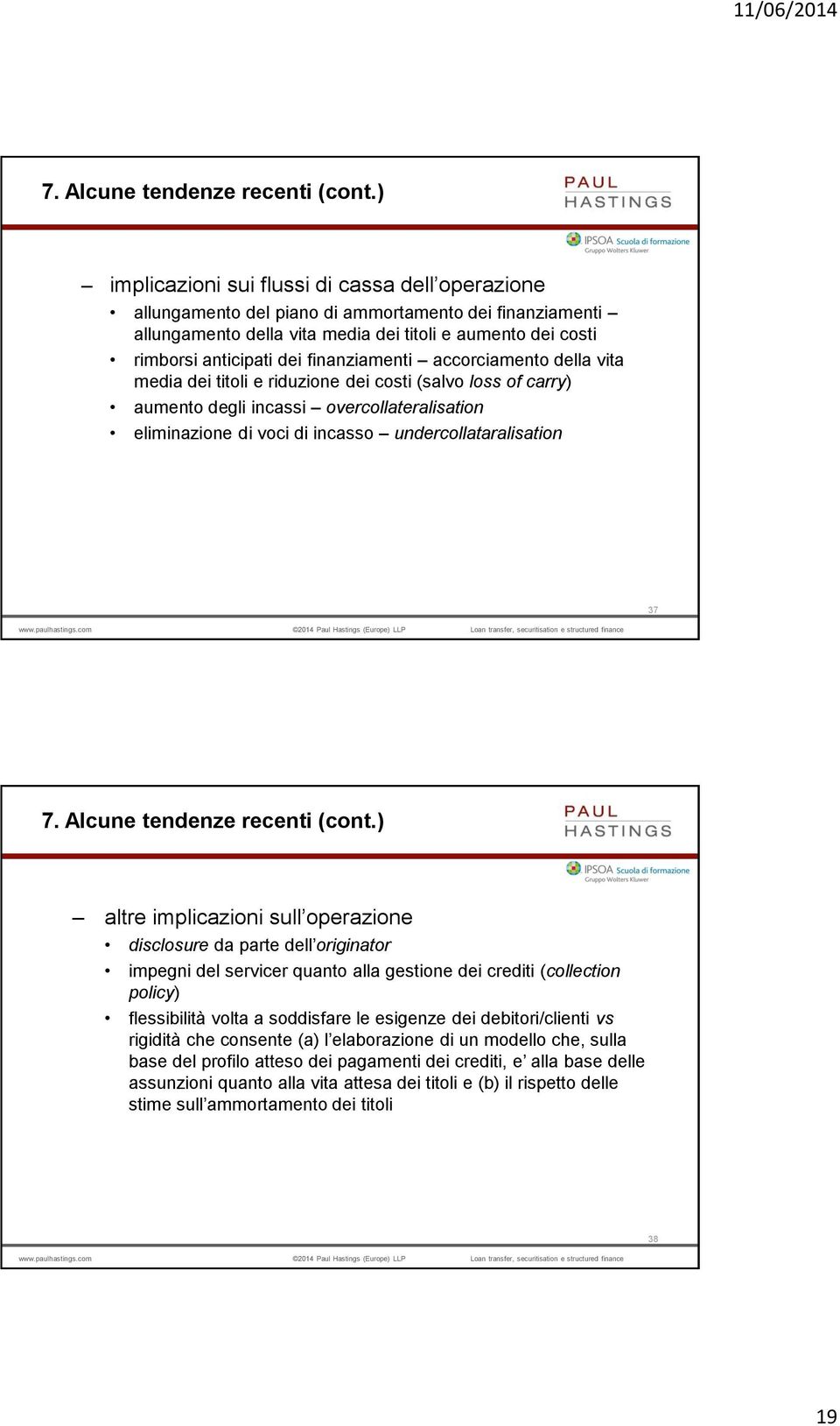 finanziamenti accorciamento della vita media dei titoli e riduzione dei costi (salvo loss of carry) aumento degli incassi overcollateralisation eliminazione di voci di incasso undercollataralisation