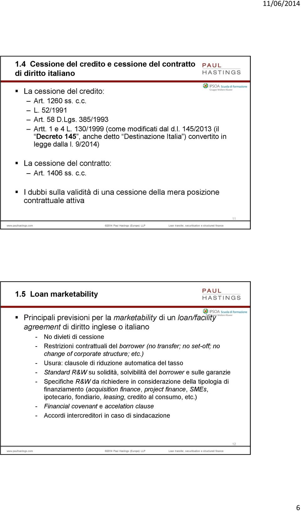 5 Loan marketability Principali previsioni per la marketability di un loan/facility agreement di diritto inglese o italiano - No divieti di cessione - Restrizioni contrattuali del borrower (no