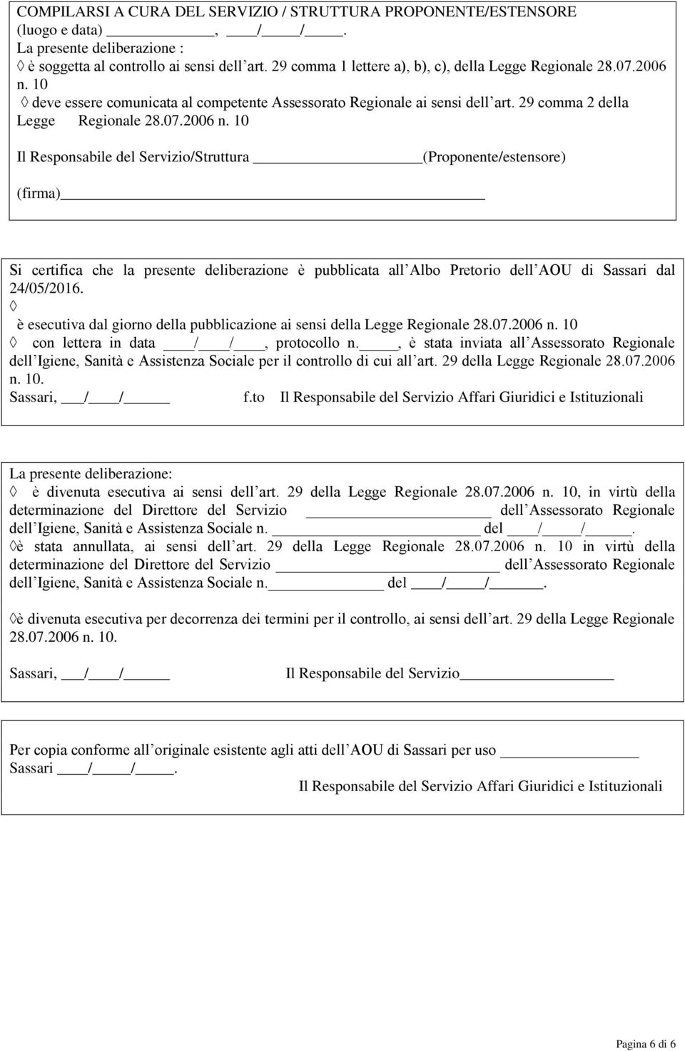 10 deve essere comunicata al competente Assessorato Regionale ai sensi dell art. 29 comma 2 della Legge Regionale 28.07.2006 n.